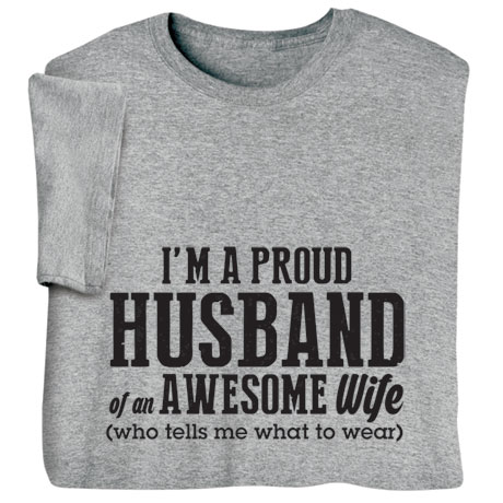 Proud Husband of an Awesome Wife Who Tells Me What to Wear Shirt