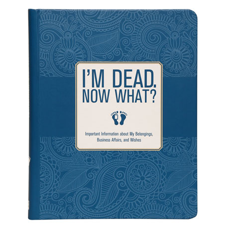 Product image for I'm Dead. Now What? - Estate Planning & Last Wishes Book