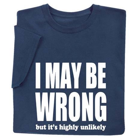 Product image for I May Be Wrong But It's Highly Unlikely Shirts