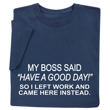 My Boss Said "Have a Good Day" Shirts