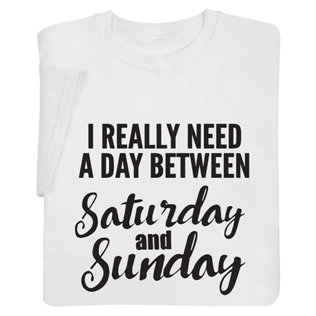Product image for I Really Need a Day Between Saturday and Sunday Shirts