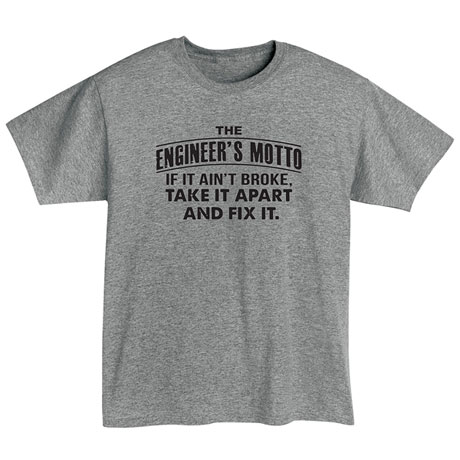The Engineer's Motto T-Shirt or Sweatshirt