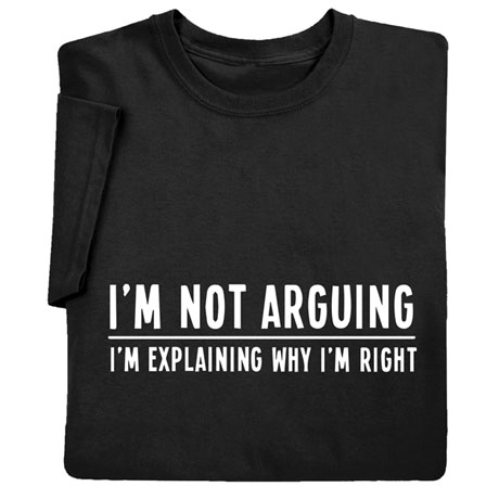 I'm Not Arguing Shirts