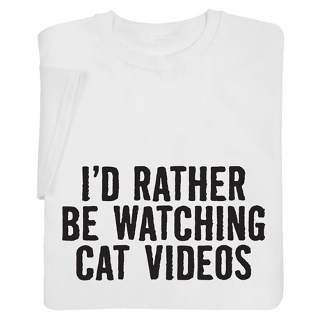 Product image for I'd Rather Be Watching Cat Videos Shirts