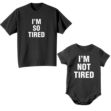'I'm Not Tired' / 'I'm So Tired' - T-Shirt or Sweatshirt, Nightshirt, Toddler Shirt & Snapsuit