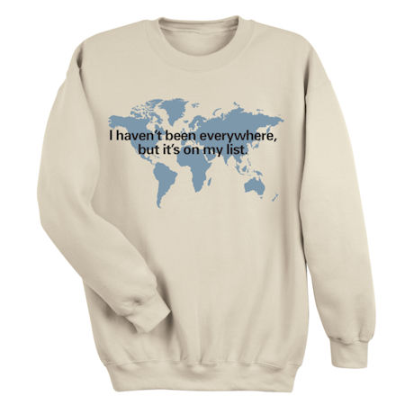Product image for I Haven’t Been Everywhere, But It’s on My List T-Shirt or Sweatshirt