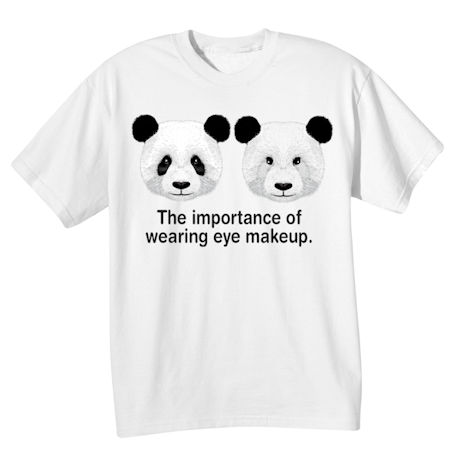 Panda Shirts - The Importance of Wearing Eye Makeup
