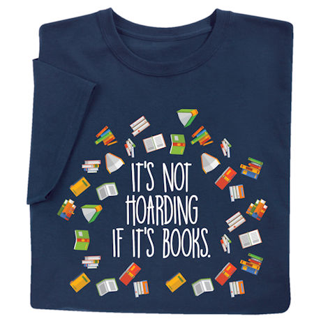 It’s Not Hoarding If It’s Books T-Shirt or Sweatshirt