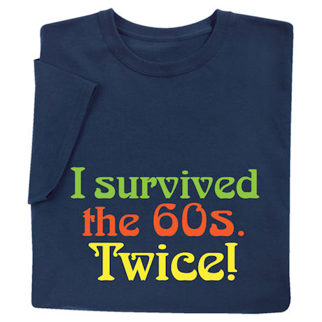 I Survived the 60s Twice Shirts 