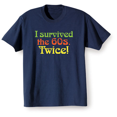 I Survived the 60s Twice T-Shirt or Sweatshirt