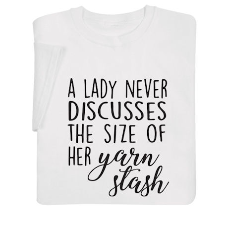 A Lady Never Discusses the Size of Her Yarn Stash Shirts
