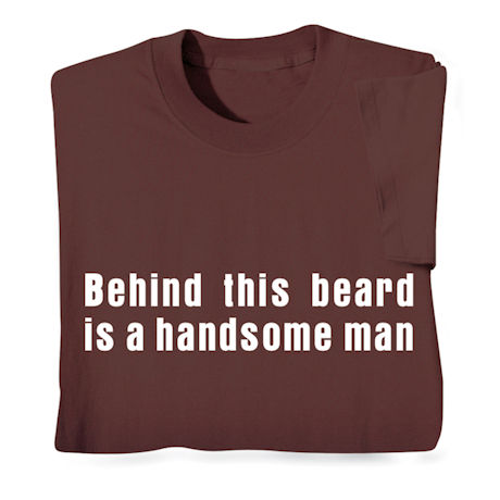 Behind This Beard T-Shirt or Sweatshirt