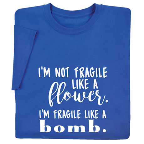 Fragile Like a Bomb T-Shirt or Sweatshirt