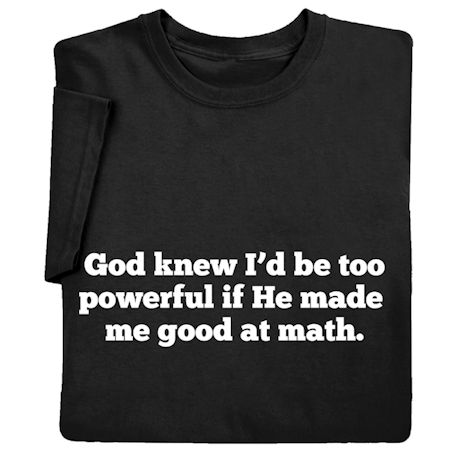 God Knew I'd Be Too Powerful Shirts