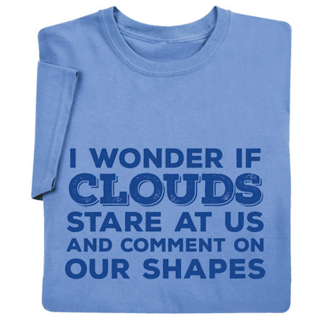 I Wonder If Clouds Stare at Us Shirts