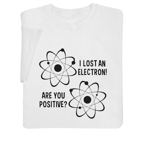 I Lost an Electron Shirts
