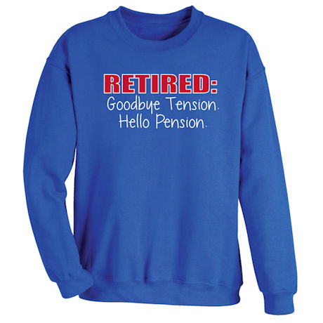 Retired: Goodbye Tension Hello Pension Sweatshirt