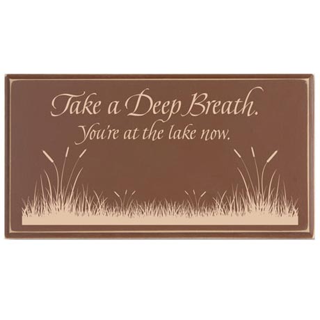 Take A Deep Breath - You're At The Lake Now Sign