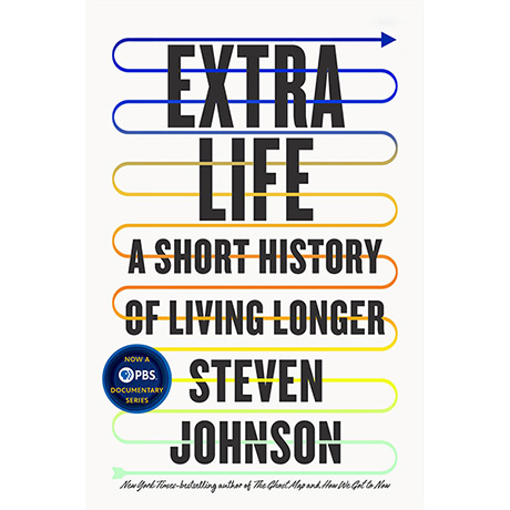 Extra Life: A Short History of Living Longer by Steven Johnson (Hardcover)