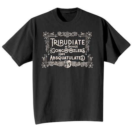 Tripudiate as Though Gongoozlers Have Absquatulated Shirts