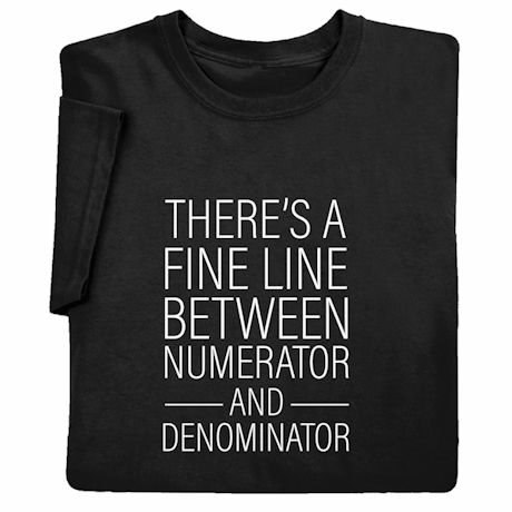 Product image for There's a Fine Line Between Numerator and Denominator T-Shirt or Sweatshirt