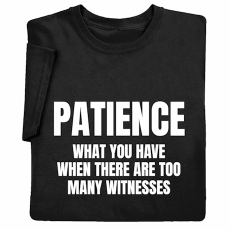 Patience T-Shirt or Sweatshirt