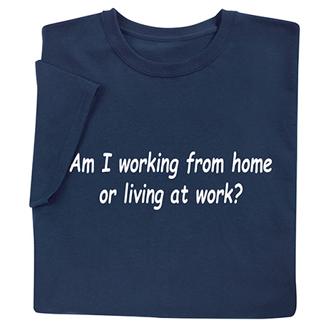 Product image for Working from Home T-Shirt or Sweatshirt