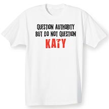 Alternate Image 1 for Question Authority But Do Not Question (Your Choice Of Name Goes Here) Shirt