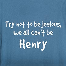 Alternate image for Try Not To Be Jealous, We All Can't Be (Your Choice Of Name Goes Here) T-Shirt or Sweatshirt