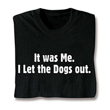 Product Image for It Was Me I Let The Dogs Out Black T-Shirt or Sweatshirt