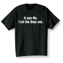 Alternate image for It Was Me I Let The Dogs Out Black T-Shirt or Sweatshirt