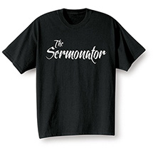 Alternate Image 1 for The Sermonator T-Shirt or Sweatshirt