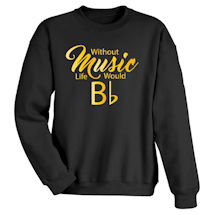 Alternate Image 1 for Without Music Life Would Bb T-Shirt or Sweatshirt