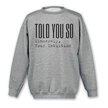 Alternate Image 1 for Told You So T-Shirt or Sweatshirt