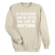 Alternate Image 1 for If Cauliflower Can Be Pizza, You Can Be Anything Shirts