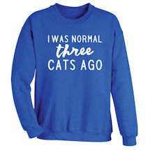 Alternate Image 1 for Personalized I was Normal Three Cats Ago T-Shirt or Sweatshirt