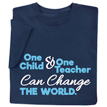Alternate image for One Child and One Teacher Can Change the World T-Shirt or Sweatshirt