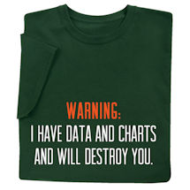 Alternate image for I Have Data T-Shirt or Sweatshirt