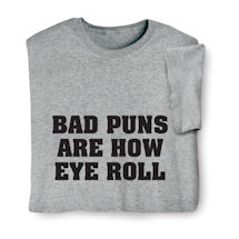Alternate image for Bad Puns Are How Eye Roll T-Shirt or Sweatshirt