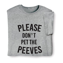 Product Image for Please Don't Pet the Peeves T-Shirt or Sweatshirt