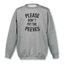 Alternate Image 1 for Please Don't Pet the Peeves T-Shirt or Sweatshirt