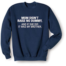 Alternate Image 1 for Mom Didn't Raise No Dummy T-Shirt or Sweatshirt