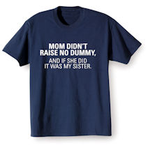 Alternate Image 4 for Mom Didn't Raise No Dummy T-Shirt or Sweatshirt