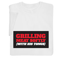 Alternate image for Grilling Meat Softly with His Tongs T-Shirt or Sweatshirt