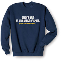Alternate Image 1 for Orion's Belt Joke T-Shirt or Sweatshirt
