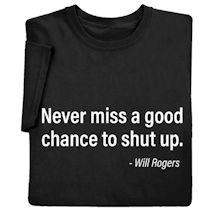 Alternate image for Never Miss a Good Chance to Shut Up T-Shirt or Sweatshirt