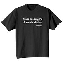 Alternate Image 2 for Never Miss a Good Chance to Shut Up T-Shirt or Sweatshirt