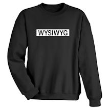 Alternate Image 1 for WYSIWYG T-Shirt or Sweatshirt