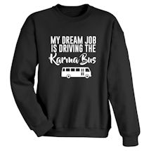 Alternate Image 1 for My Dream Job Is Driving the Karma Bus T-Shirt or Sweatshirt