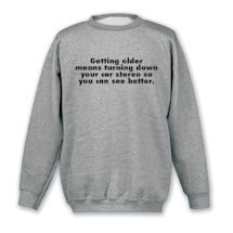 Alternate Image 2 for Getting Older T-Shirt or Sweatshirt